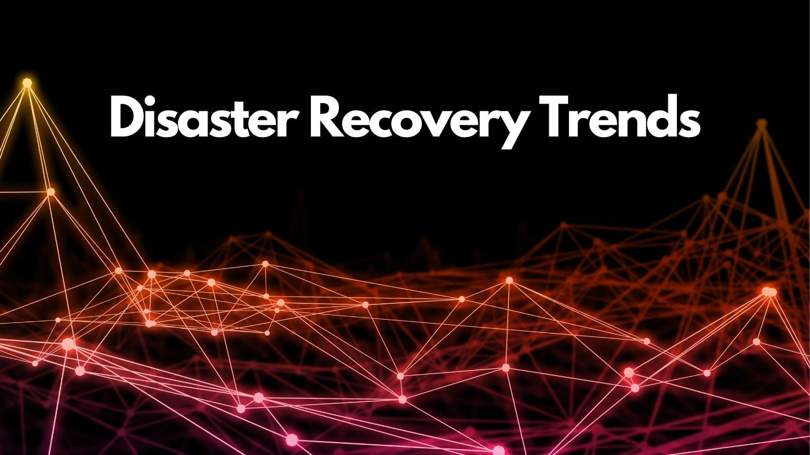 Disaster Recovery Trends